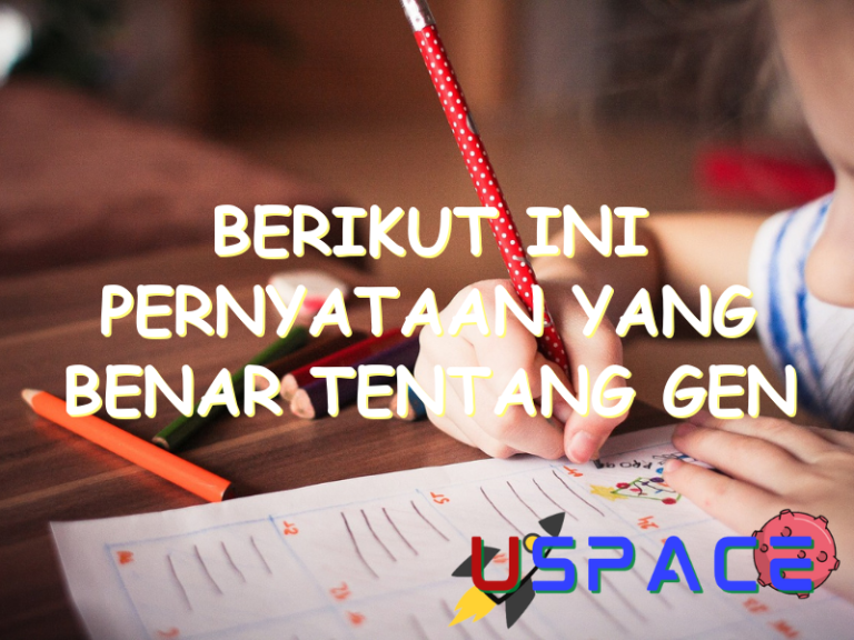 Berikut Ini Pernyataan Yang Benar Tentang Gen Adalah Uspace Id