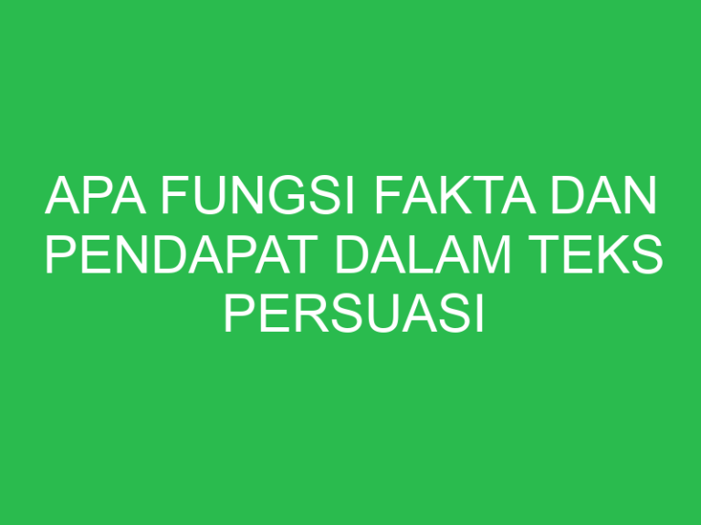 Apa Fungsi Fakta Dan Pendapat Dalam Teks Persuasi Uspace Id