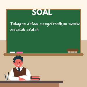 Tahapan dalam menyelesaikan suatu masalah adalah