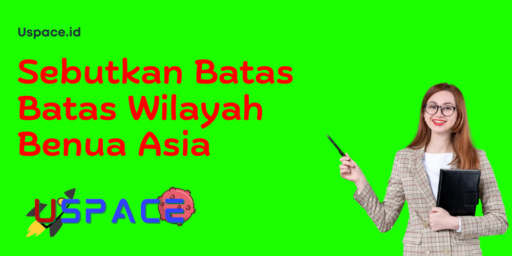 Sebutkan Batas Batas Wilayah Benua Asia