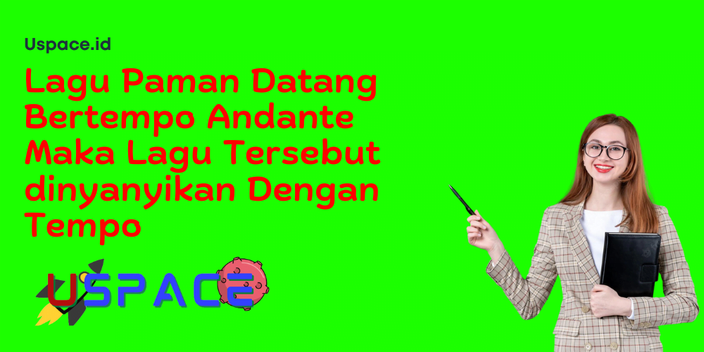 Lagu Paman Datang Bertempo Andante Maka Lagu Tersebut dinyanyikan Dengan Tempo