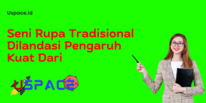 Seni Rupa Tradisional Dilandasi Pengaruh Kuat Dari