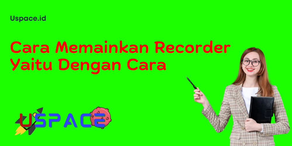 Cara Memainkan Recorder Yaitu Dengan Cara​