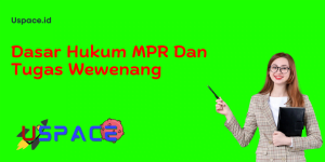 Dasar Hukum MPR Dan Tugas Wewenang