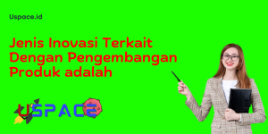 Jenis Inovasi Terkait Dengan Pengembangan Produk adalah​