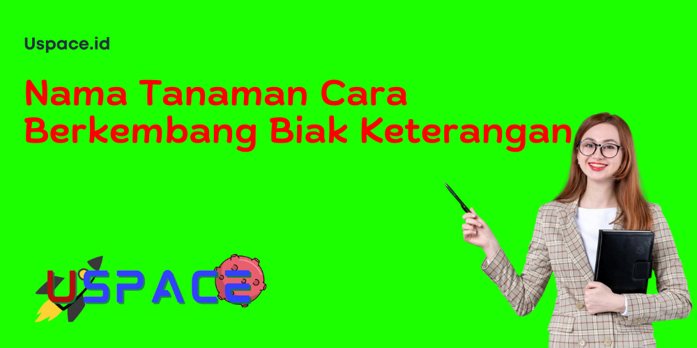 Nama Tanaman Cara Berkembang Biak Keterangan