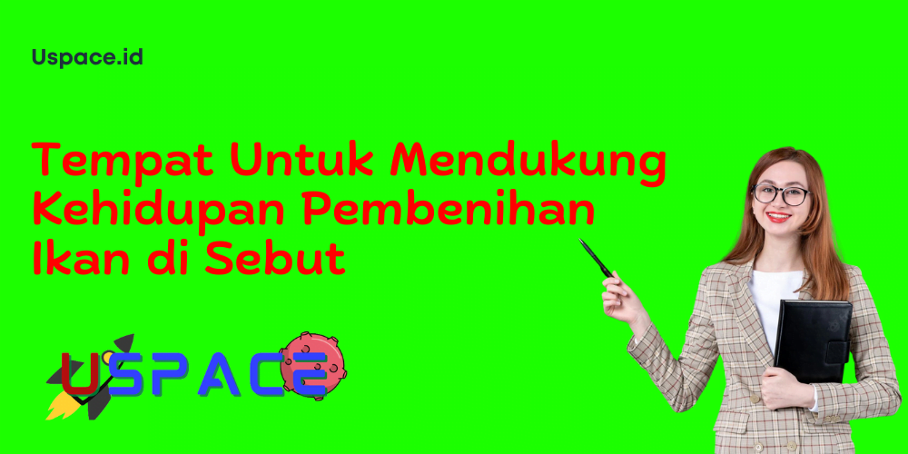 Tempat Untuk Mendukung Kehidupan Pembenihan Ikan di Sebut