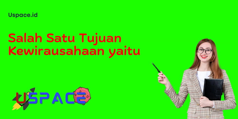 Salah Satu Tujuan Kewirausahaan yaitu​