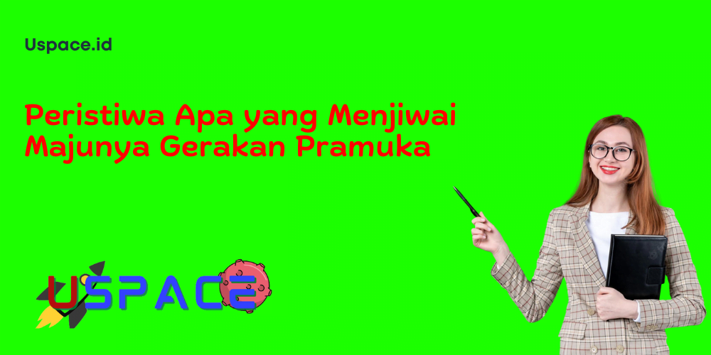 Peristiwa Apa yang Menjiwai Majunya Gerakan Pramuka