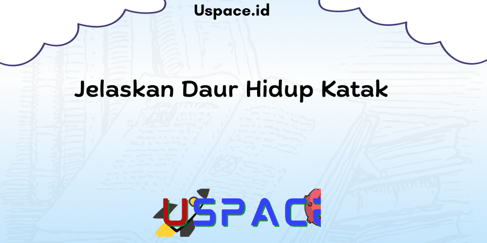 Jelaskan Daur Hidup Katak