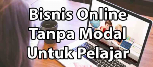 Bisnis Online Tanpa Modal Untuk Pelajar