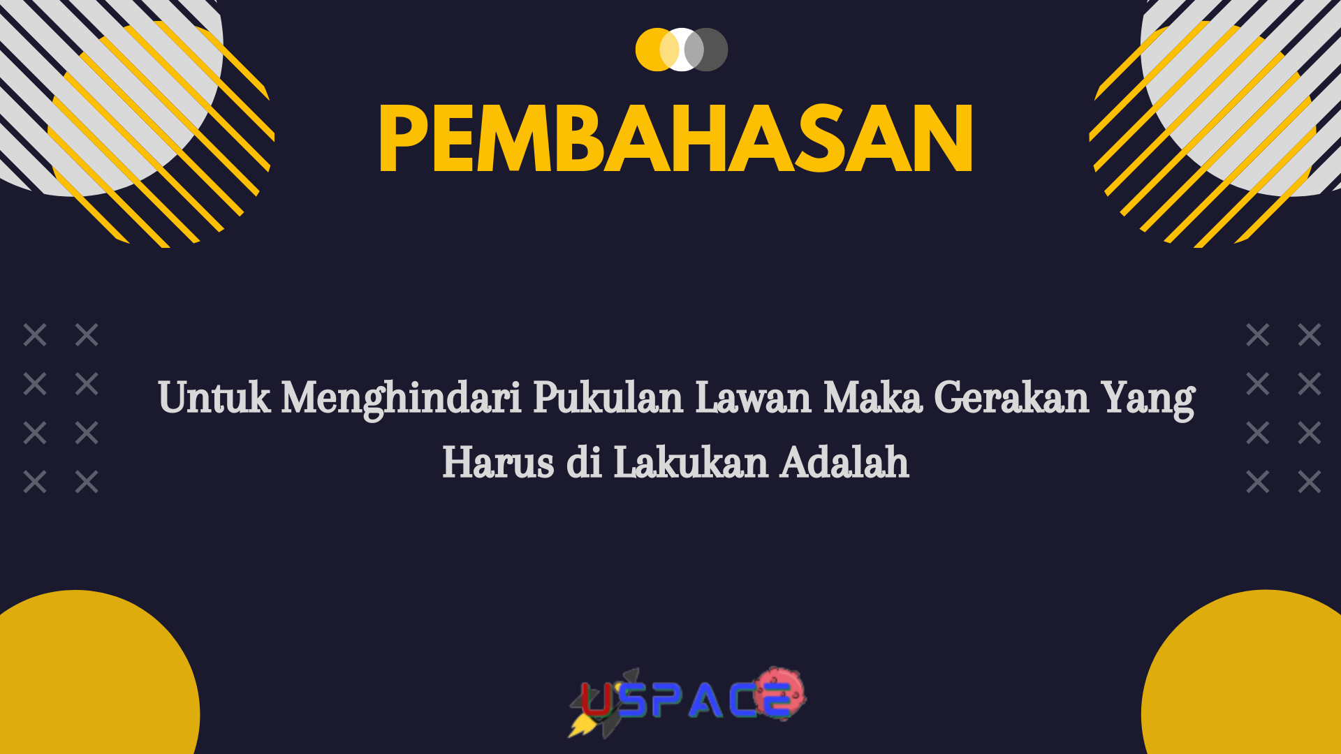 Untuk Menghindari Pukulan Lawan Maka Gerakan Yang Harus di Lakukan Adalah