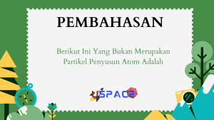 Berikut Ini Yang Bukan Merupakan Partikel Penyusun Atom Adalah