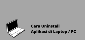 Cara Uninstall Aplikasi di Laptop