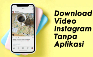 Cara Download Video Instagram Tanpa Aplikasi