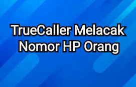 Cara Melacak Nomor HP dengan Truecaller