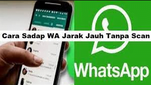 Cara Sadap WA Jarak Jauh Tanpa Scan Tanpa Aplikasi