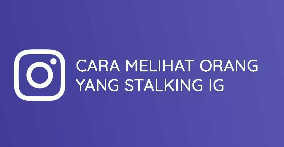 Cara Melihat Orang Yang Stalking IG Kita Tanpa Aplikasi