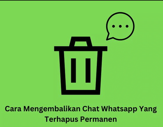 Cara Mengembalikan Chat WA Yang Terhapus Permanen Tanpa Aplikasi