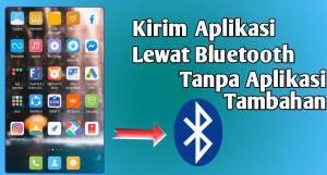 Cara mengirim aplikasi lewat Bluetooth tanpa aplikasi