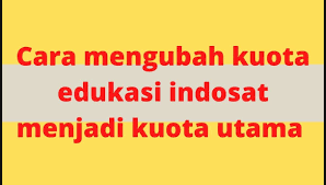 Cara mengubah Paket Edukasi Indosat ke kuota utama