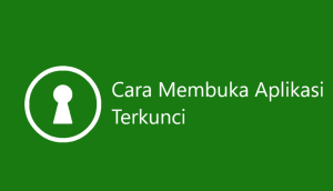 Cara Membuka Aplikasi Yang Terkunci