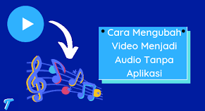 Cara Mengubah Video Menjadi Audio Tanpa Aplikasi