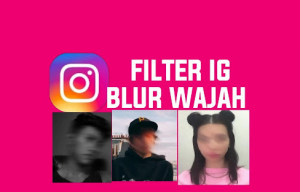 Cara Blur Wajah Aesthetic Tanpa Aplikasi Melalui Filter Instagram