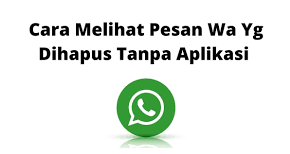 Cara Melihat Pesan WA Yang di Hapus Tanpa Aplikasi