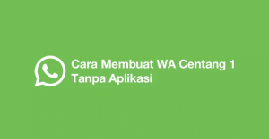 Cara Membuat WA Centang 1 Tanpa Aplikasi