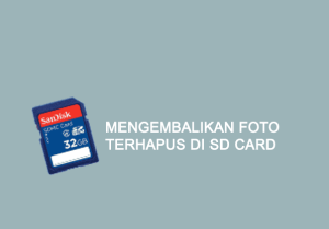 Cara Mengembalikan Foto yang Terhapus dengan SD Card