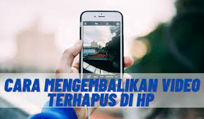 Cara Mengembalikan Video Yang Terhapus Permanen di HP Tanpa Aplikasi