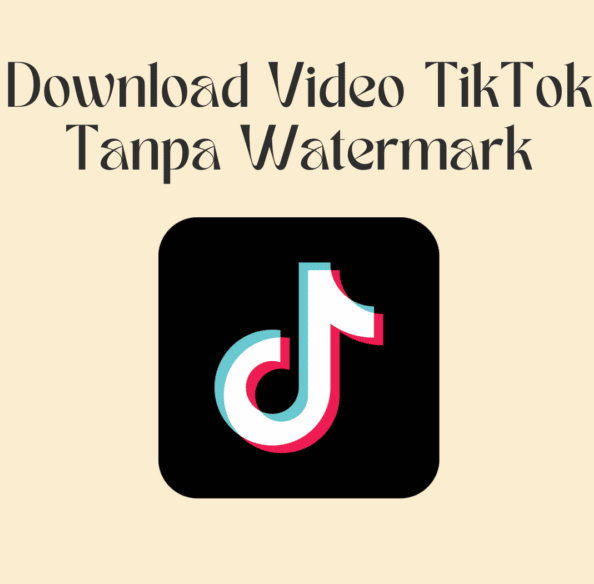 Cara Download Aplikasi Tiktok Tanpa Watermark Di Jamin Mudah