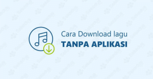 Keuntungan Mendownload Lagu Tanpa Aplikasi