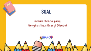 Semua Benda yang Menghasilkan Energi Disebut