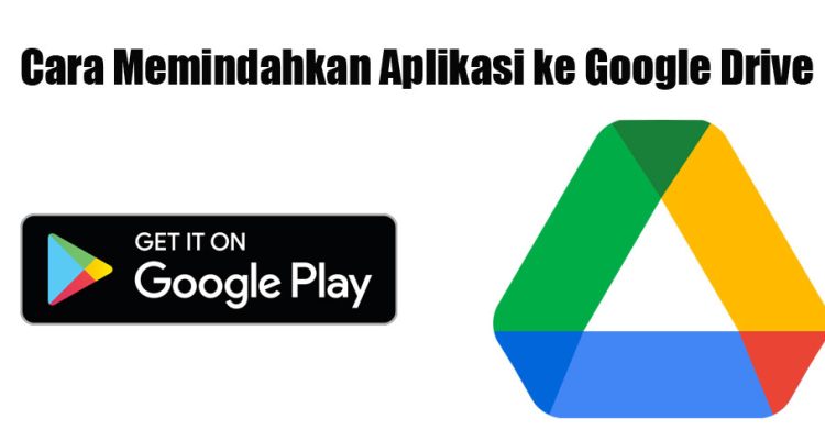 Cara Memindahkan Aplikasi ke Google Drive