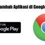 Cara Menambah Aplikasi di Google Chrome