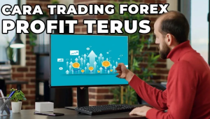 Cara Trading Forex Profit Terus