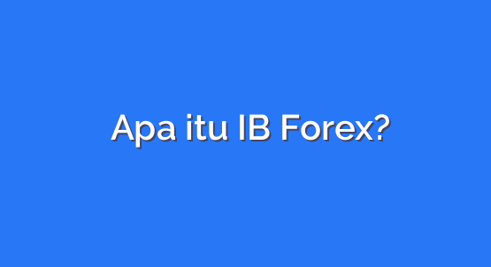 Apa Itu IB Forex