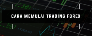 Bagaimana Cara Memulai Trading Forex