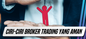 Ciri-Ciri Broker Forex yang Aman