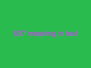 607 meaning in text 14651