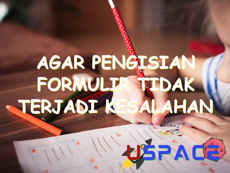 agar pengisian formulir tidak terjadi kesalahan maka pada formulir diberikan 29854