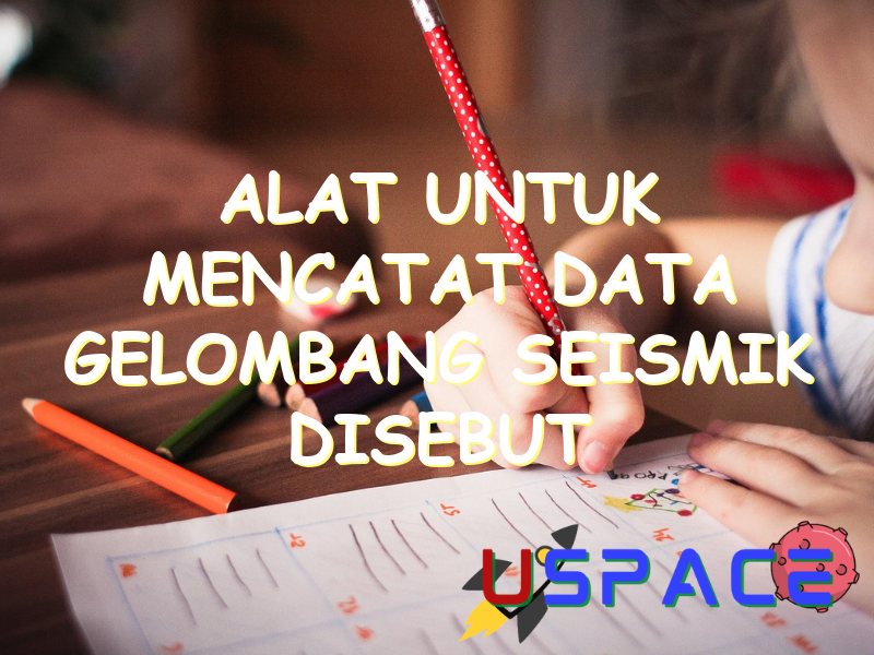 alat untuk mencatat data gelombang seismik disebut 29915