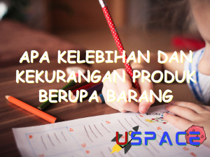 apa kelebihan dan kekurangan produk berupa barang 29680