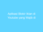 aplikasi blokir iklan di youtube yang wajib di instal 14487