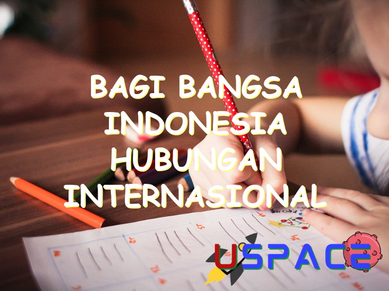 bagi bangsa indonesia hubungan internasional sangatlah penting sepanjang 29881