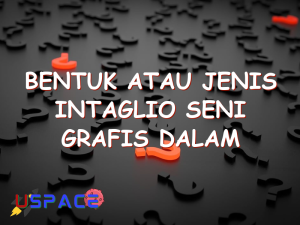 bentuk atau jenis intaglio seni grafis dalam penerapannya tetap mengutamakan 29449