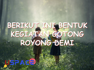 berikut ini bentuk kegiatan gotong royong demi kepentingan umum kecuali 29568