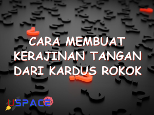 cara membuat kerajinan tangan dari kardus rokok 29170